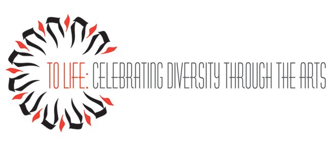 To Life: Celebrating Diversity Through the Arts
